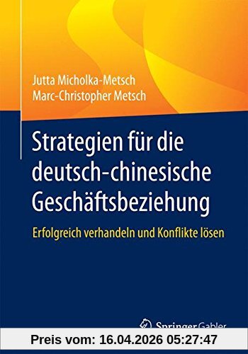 Strategien für die deutsch-chinesische Geschäftsbeziehung: Erfolgreich verhandeln und Konflikte lösen
