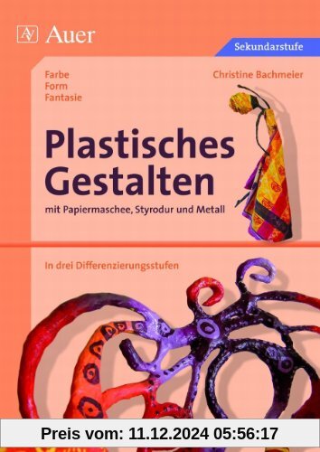 Plastisches Gestalten mit Papiermaschee, Styrodur und Metall: in drei Differenzierungsstufen