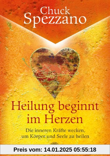 Heilung beginnt im Herzen - Die inneren Kräfte wecken, um Körper und Seele zu heilen