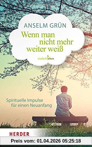 Wenn man nicht mehr weiterweiß: Spirituelle Impulse für einen Neuanfang
