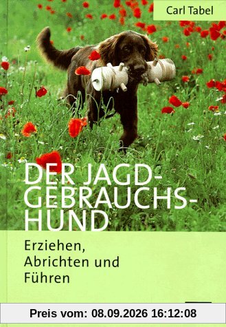 Der Jagdgebrauchshund. Erziehen, Abrichten und Führen