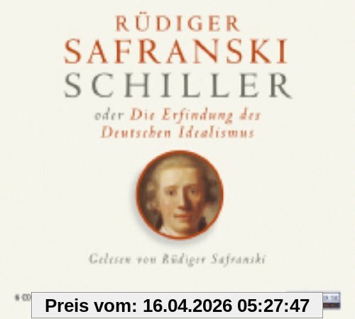 Friedrich Schiller oder die Erfindung des Deutschen Idealismus: Sachbuch - Lesung