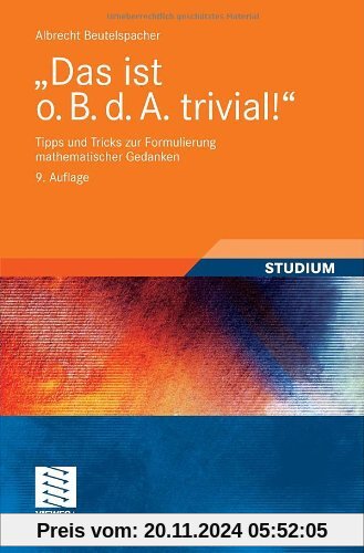 Das ist o. B. d. A. trivial!: Tipps und Tricks zur Formulierung mathematischer Gedanken (Mathematik für Studienanfänger)