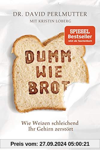 Dumm wie Brot: Wie Weizen schleichend Ihr Gehirn zerstört