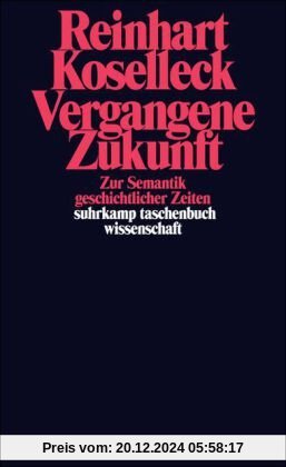 Vergangene Zukunft: Zur Semantik geschichtlicher Zeiten (suhrkamp taschenbuch wissenschaft)