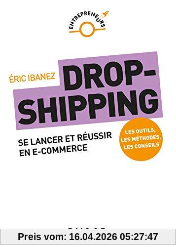 Dropshipping : se lancer et réussir en e-commerce : les outils, les méthodes, les conseils