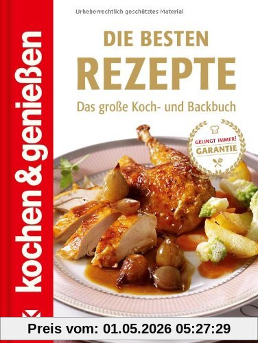 Kochen & Genießen: Die besten Rezepte: Das große Koch- und Backbuch