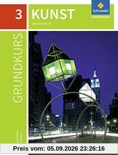 Grundkurs Kunst - Ausgabe 2016 für die Sekundarstufe II: Band 3: Architektur