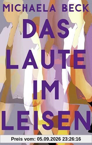 Das Laute im Leisen: Roman | Ein authentischer, berührender Roman über Freundschaft und die Grenzen, an die sie stößt