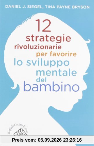 12 strategie rivoluzionarie per favorire lo sviluppo mentale del bambino