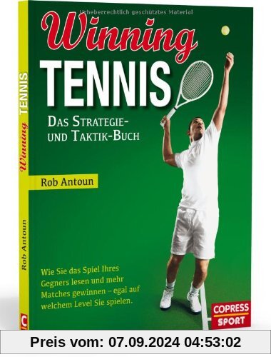 Winning Tennis - Das Strategie- und Taktik-Buch: Wie Sie das Spiel Ihres Gegners lesen und mehr Matches gewinnen - egal 