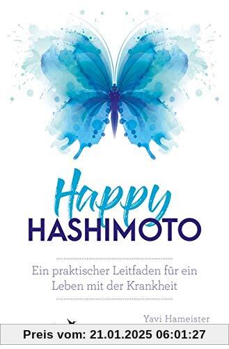 Happy Hashimoto: Ein praktischer Leitfaden für ein Leben mit der Krankheit