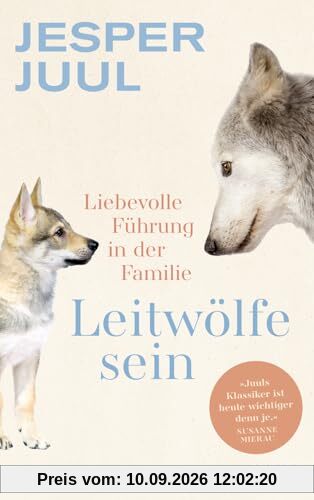Leitwölfe sein: Liebevolle Führung in der Familie. Mit einem Vorwort von Susanne Mierau