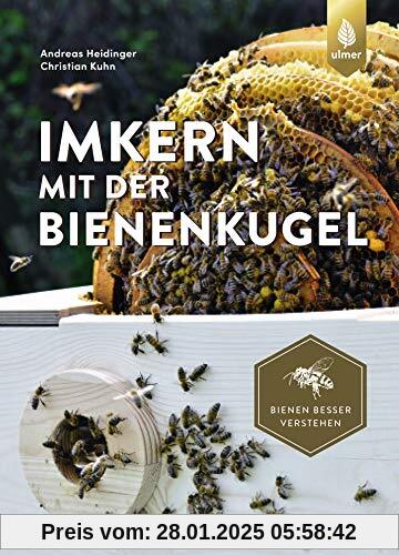 Imkern mit der Bienenkugel: Rund statt eckig - Lernen von der Natur. Bienen besser verstehen