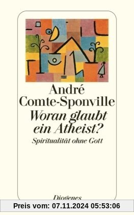 Woran glaubt ein Atheist?: Spiritualität ohne Gott