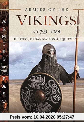 Gabriele Esposito Armies Of The Vikings, Ad 793–1066, History, Organization And Equipment (Armies Of The Past)