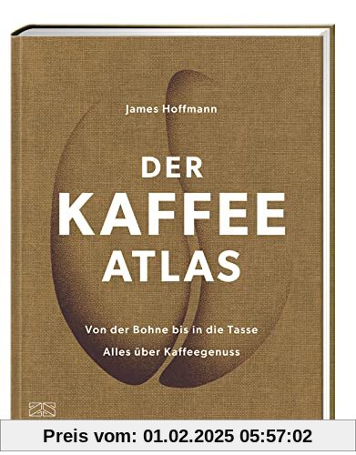 Der Kaffeeatlas: Von der Bohne bis in die Tasse alles über Kaffeegenuss – Die Welt des Spitzenkaffees in komplett aktual