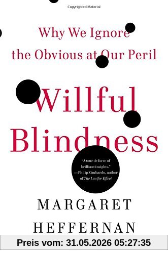 Margaret Heffernan Willful Blindness, Why We Ignore The Obvious At Our Peril