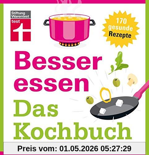 Besser essen - Das Kochbuch: 185 gesunde Rezepte