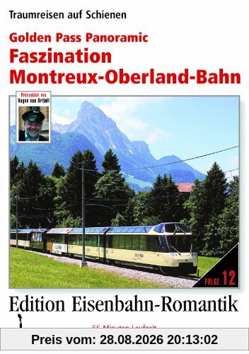 Golden Pass Panoramic - Faszination Montreux-Oberland-Bahn - Traumreisen auf Schienen - Edition Eisenbahn-Romantik - Rio Grande