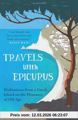 Daniel Klein Travels With Epicurus, Meditations From A Greek Island On The Pleasures Of Old Age
