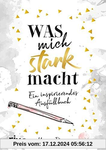 Was mich stark macht: Ein inspirierendes Ausfüllbuch