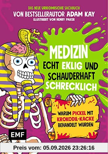 Medizin – Echt eklig und schauderhaft schrecklich – Warum Pickel mit Krokodil-Kacke behandelt wurden: Das neue urkomische Sachbuch von Bestsellerautor ... von Henry Parker – Für Kinder ab 10 Jahren