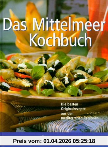 Das Mittelmeer Kochbuch. Die besten Originalrezepte aus den mediterranen Regionen