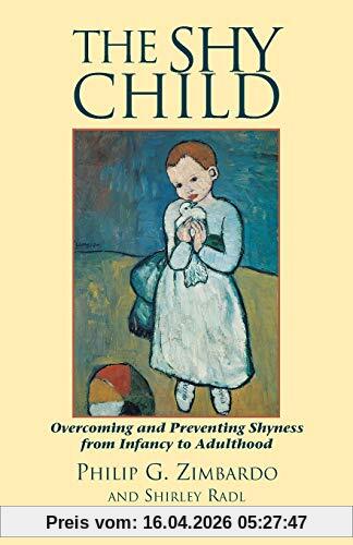 The Shy Child: Overcoming and Preventing Shyness from Infancy to Adulthood (Parent's Guide to Preventing and Overcoming Shyness from Inf)