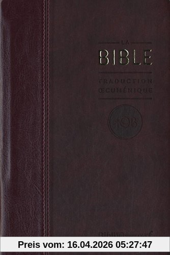 La Bible : traduction oecuménique, TOB : comprenant l'Ancien et le Nouveau Testament traduits sur les textes originaux avec introductions, notes essentielles, glossaire