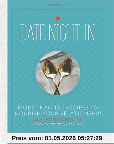 Date Night In: More than 120 Recipes to Nourish Your Relationship