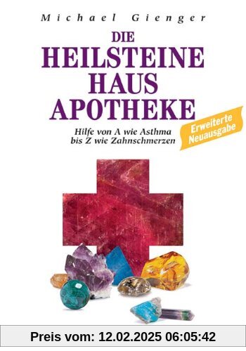 Die Heilsteine Hausapotheke. Hilfe von A wie Asthma bis Z wie Zahnschmerzen