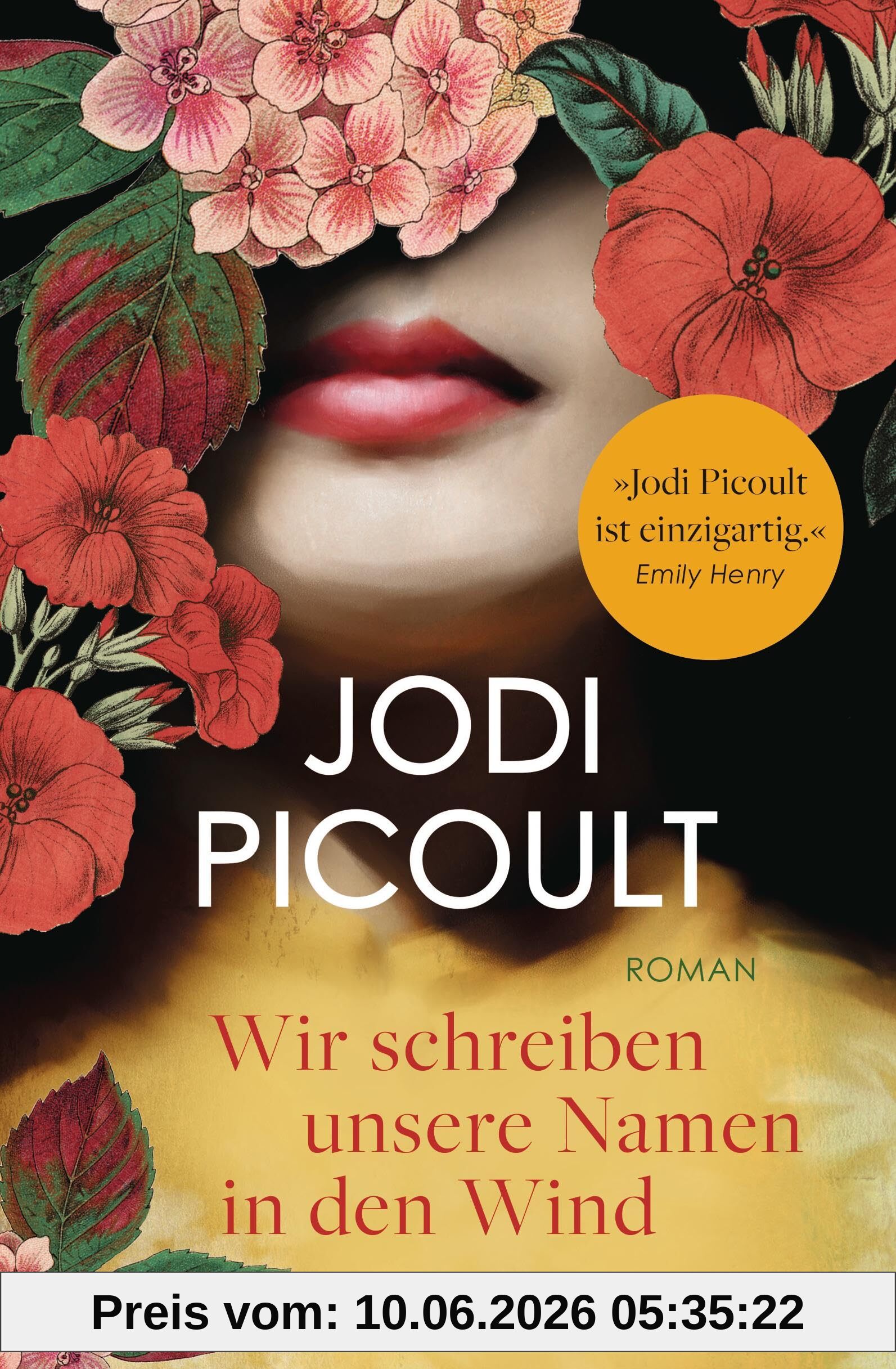 Wir schreiben unsere Namen in den Wind: Roman. »Jodi Picoult ist einzigartig! Ihre Romane berühren das Herz und erweitern den Verstand.« Emily Henry