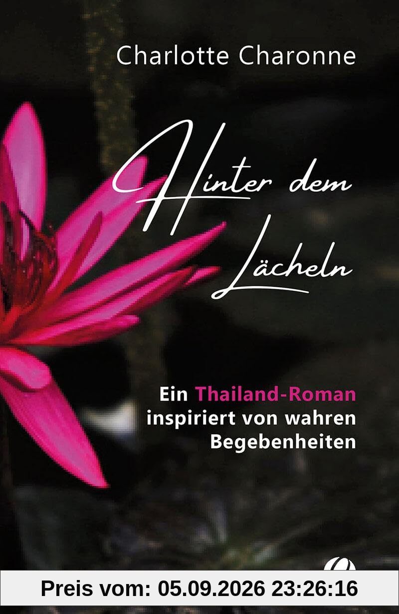 Hinter dem Lächeln: Ein Thailand-Roman inspiriert von wahren Begebenheiten