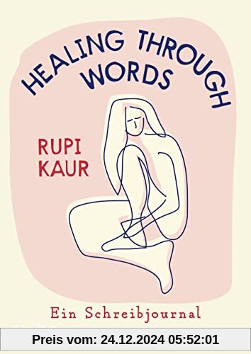 Healing Through Words: Bestsellerautorin Rupi Kaur mit Schreibjournal: Übungen zu Themen aus »milk and honey« und »home 