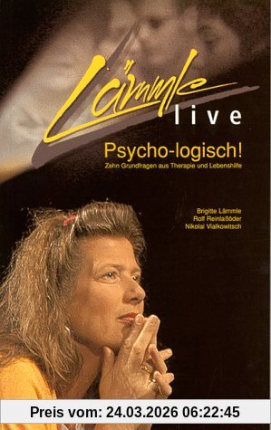 Lämmle Live: Psycho-logisch! Zehn Grundfragen aus Therapie und Lebenshilfe