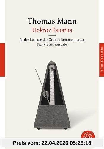 Doktor Faustus: Das Leben des deutschen Tonsetzers Adrian Leverkühn, erzählt von einem Freunde In der Fassung der Großen kommentierten ... der Großen kommentierten Frankfurter Ausgabe