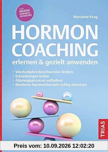 Hormoncoaching erlernen & gezielt anwenden: Wechseljahresbeschwerden lindern. Erkrankungen heilen. Alterungsprozesse aufhalten. Bioidente Hormontherapie richtig einsetzen