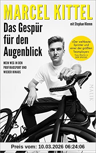 Marcel Kittel Das Gespür Für Den Augenblick, Mein Weg In Den Profiradsport Und Wieder Hinaus | Sport-Biografie über Die Faszination Radsport