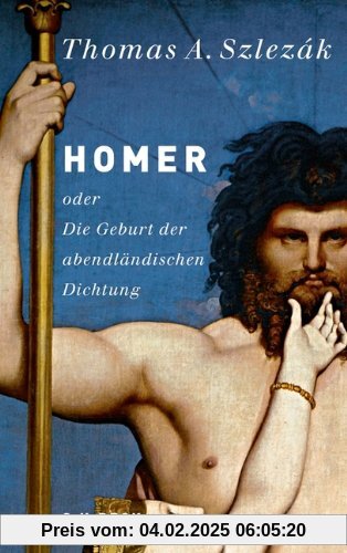 Homer: oder Die Geburt der abendländischen Dichtung