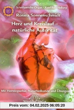 Herz und Kreislauf - natürliche Autorität: Mit Homöopathie, Naturheilkunde und Übungen