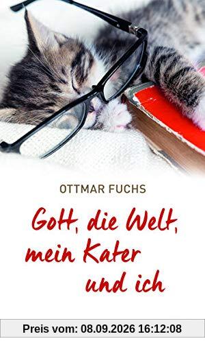 Gott, die Welt, mein Kater und ich
