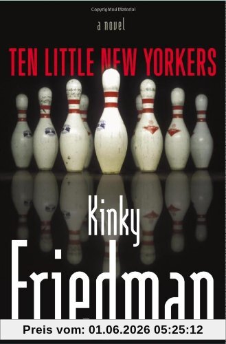 Kinky Friedman Ten Little New Yorkers, A Novel