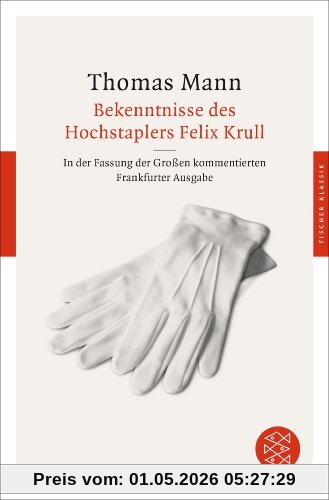Bekenntnisse des Hochstaplers Felix Krull: In der Fassung der Großen kommentierten Frankfurter Ausgabe (Fischer Klassik)
