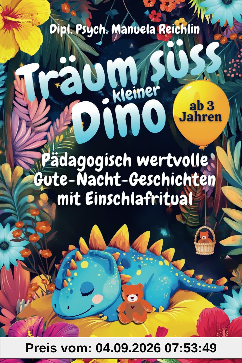 Träum süss kleiner Dino: Pädagogisch wertvolle Gute-Nacht-Geschichten mit Einschlafritual. Für Dino-Fans ab 3 Jahren.