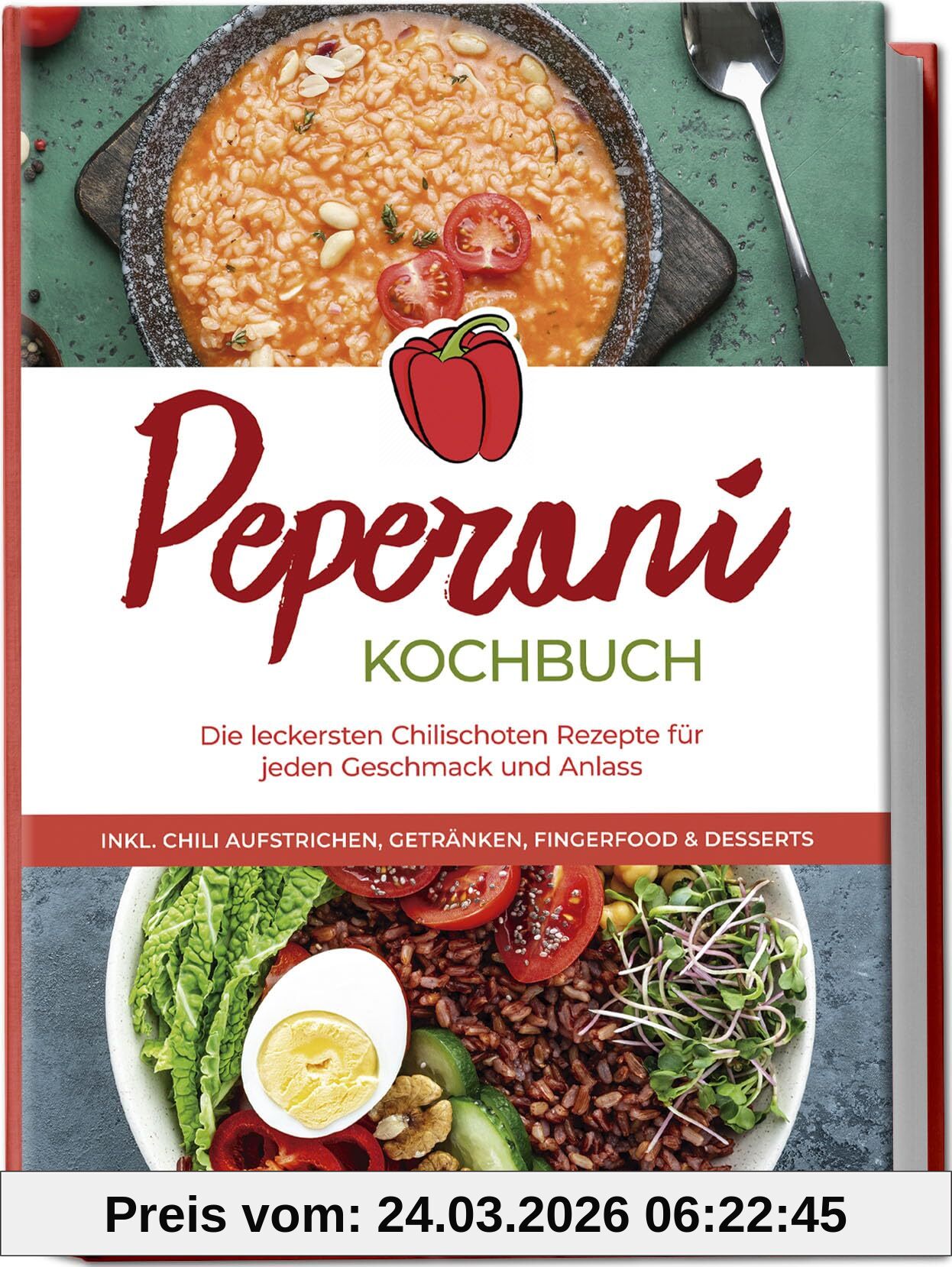 Peperoni Kochbuch: Die leckersten Chilischoten Rezepte für jeden Geschmack und Anlass - inkl. Chili Aufstrichen, Getränken, Fingerfood & Desserts
