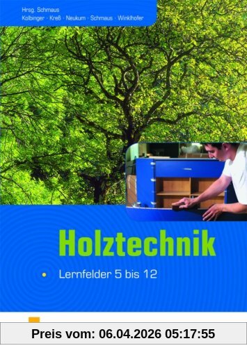 Holztechnik - Lernfelder 5 bis 12: Lehr-/Fachbuch