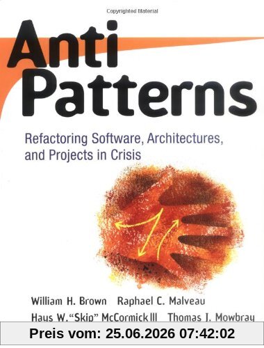 Brown, William J. AntiPatterns, Refactoring Software, Architecture And Projects In Crisis (Computer Science)