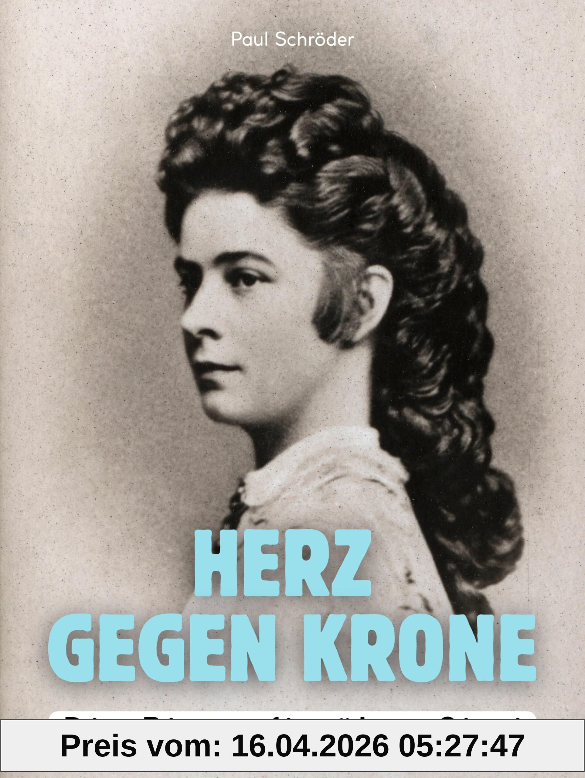 Herz gegen Krone: Die Biografie über Sissi. Komplett in Farbe