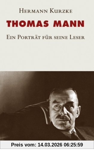 Hermann Kurzke Thomas Mann, Ein Porträt Für Seine Leser